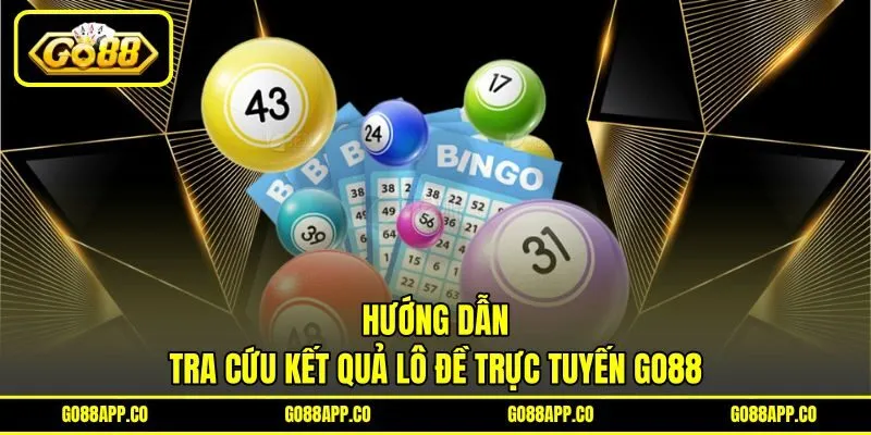 Hướng dẫn tra cứu kết quả lô đề trực tuyến Go88