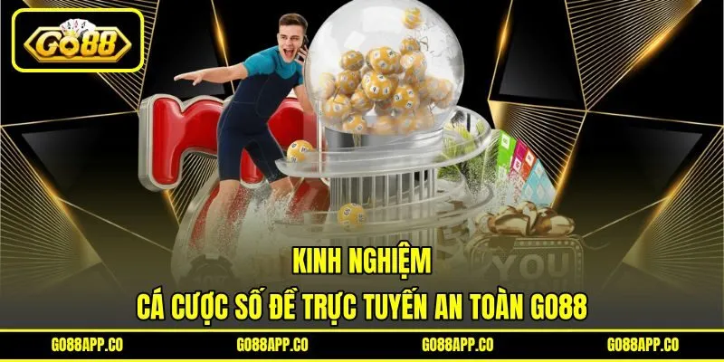 Kinh nghiệm cá cược số đề trực tuyến an toàn GO88