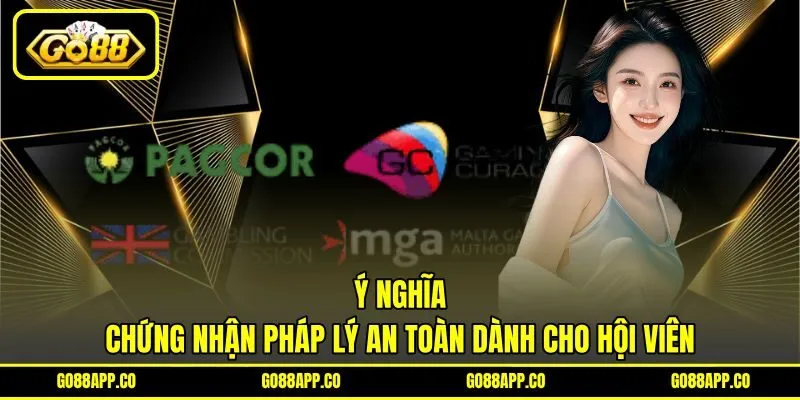 Ý nghĩa chứng nhận pháp lý an toàn dành cho hội viên